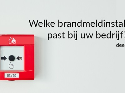 Welke brandmeldinstallatie past bij uw bedrijf (Deel 2)